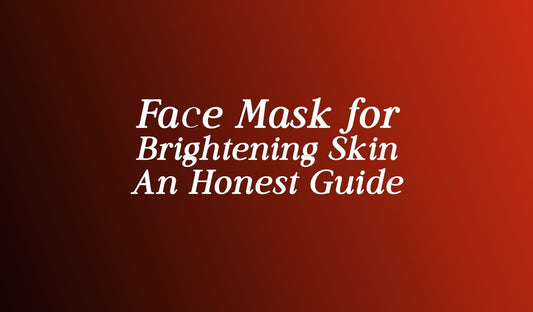 Face Mask for Brightening Skin - What Works, What Does Not