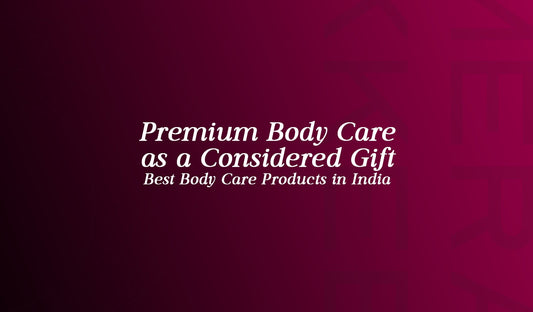 Premium Body Care as a Considered Gift
