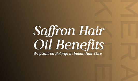 Saffron Hair Oil Benefits: Why Saffron Belongs in Indian Hair Care